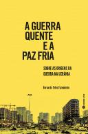 A Guerra Quente e a Paz Fria