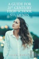 A Guide For 21st Century High School Students