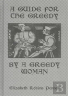 A Guide For The Greedy: By A Greedy Woman