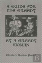 A Guide For The Greedy: By A Greedy Woman
