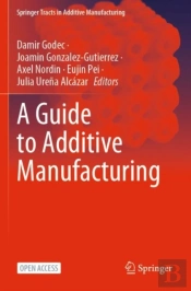 A Guide To Additive Manufacturing
