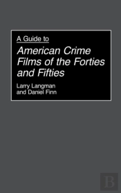 A Guide To American Crime Films Of The Forties And Fifties