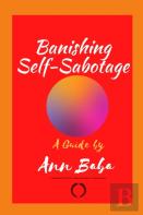 A Guide To Banishing Self-Sabotage