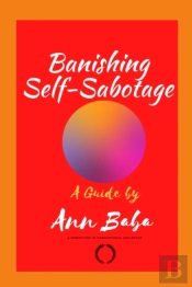 A Guide To Banishing Self-Sabotage