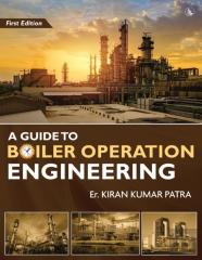 A Guide To Boiler Operation Engineering - For Boe/ 1st Class And 2nd Class Boiler Attendants' Proficiency Examination