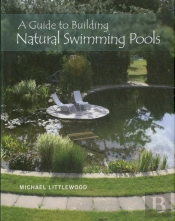 A Guide To Building Natural Swimming Pools