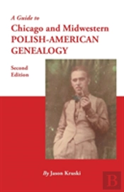 A Guide To Chicago And Midwestern Polish-American Genealogy. Second Edition