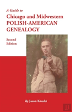Bertrand.pt - A Guide To Chicago And Midwestern Polish-American Genealogy. Second Edition
