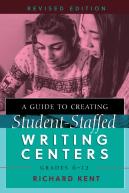 A Guide To Creating Student-Staffed Writing Centers, Grades 6â€“12, Revised Edition