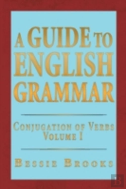 Bertrand.pt - A Guide To English Grammar: Conjugation Of Verbs Volume 1