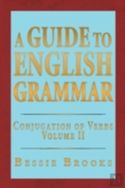 Bertrand.pt - A Guide To English Grammar: Conjugation Of Verbs Volume 2