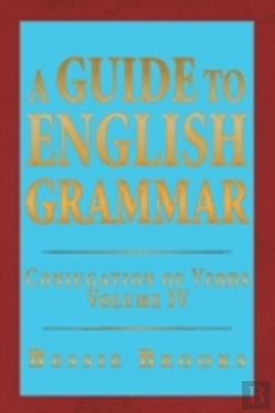 Bertrand.pt - A Guide To English Grammar: Conjugation Of Verbs Volume Iv