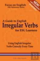 A Guide To English Irregular Verbs; How To Use Them Correctly Every Time