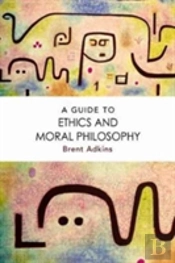 A Guide To Ethics And Moral Philosophy