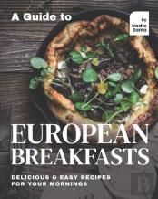 A Guide To European Breakfasts