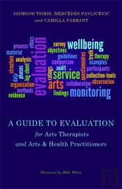 A Guide To Evaluation For Arts Therapists And Arts & Health Practitioners