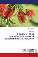 A Guide To Field Identification Plants Of Southern Bhutan. Volume I