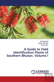 A Guide To Field Identification Plants Of Southern Bhutan. Volume I