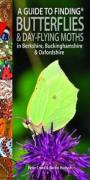 A Guide To Finding Butterflies And Day-Flying Moths In Berkshire, Buckinghamshire And Oxfordshire