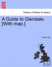 A Guide To Glendale. (With Map.)