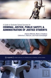 A Guide To Graduate School Success For Criminal Justice, Public Safety, And Administration Of Justice Students