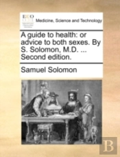 A Guide To Health: Or Advice To Both Sex