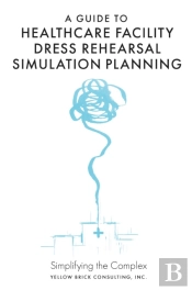 A Guide To Healthcare Facility Dress Rehearsal Simulation Planning