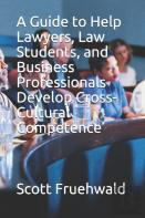 A Guide To Help Lawyers, Law Students, And Business Professionals Develop Cross-Cultural Competence