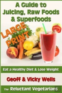 Bertrand.pt - A Guide To Juicing, Raw Foods & Superfoods - Large Print Edition