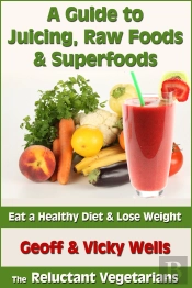 A Guide To Juicing, Raw Foods & Superfoods