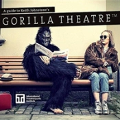 A Guide To Keith Johnstone'S Gorilla Theatre