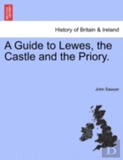 A Guide To Lewes, The Castle And The Pri