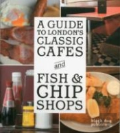 A Guide To London'S Classic Cafes And Fish And Chip Shops