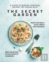 A Guide To Making Tempting Instant Pot Dishes With The Secret Garden
