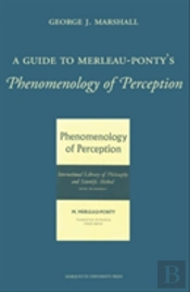 A Guide To Merleau-Ponty'S Phenomenology Of Perception