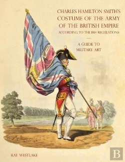 Bertrand.pt - A Guide To Military Art - Charles Hamilton Smith'S Costume Of The Army Of The British Empire