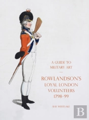 A Guide To Military Art - Rowlandson'S Loyal London Volunteers 1798-99