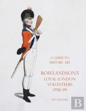 A Guide To Military Art - Rowlandson'S Loyal London Volunteers 1798-99