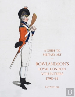 Bertrand.pt - A Guide To Military Art - Rowlandson'S Loyal London Volunteers 1798-99