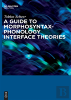 A Guide To Morphosyntax-Phonology Interface Theories