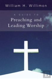 A Guide To Preaching And Leading Worship