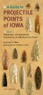 A Guide To Projectile Points Of Iowa Pt.1; Paleoindian, Late Paleoindian, Early Archaic, And Middle Archaic Points
