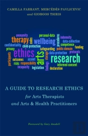 A Guide To Research Ethics For Arts Therapists And Arts & Health Practitioners