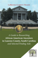 A Guide To Researching African American Ancestors In Laurens County, South Carolina And Selected Finding Aids
