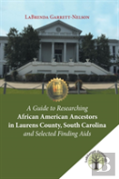 A Guide To Researching African American Ancestors In Laurens County, South Carolina And Selected Finding Aids