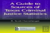 A Guide To Sources Of Texas Criminal Justice Statistics