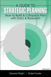 A Guide To Strategic Planning: How To Build And Critique A Plan With Data And Research