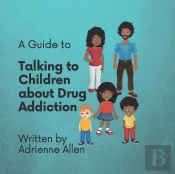A Guide To Talking To Children About Drug Addiction