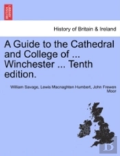 A Guide To The Cathedral And College Of ... Winchester ... Tenth Edition.