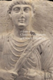 A Guide To The Classical Collections Of Cornell University